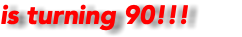is turning 90!!!
